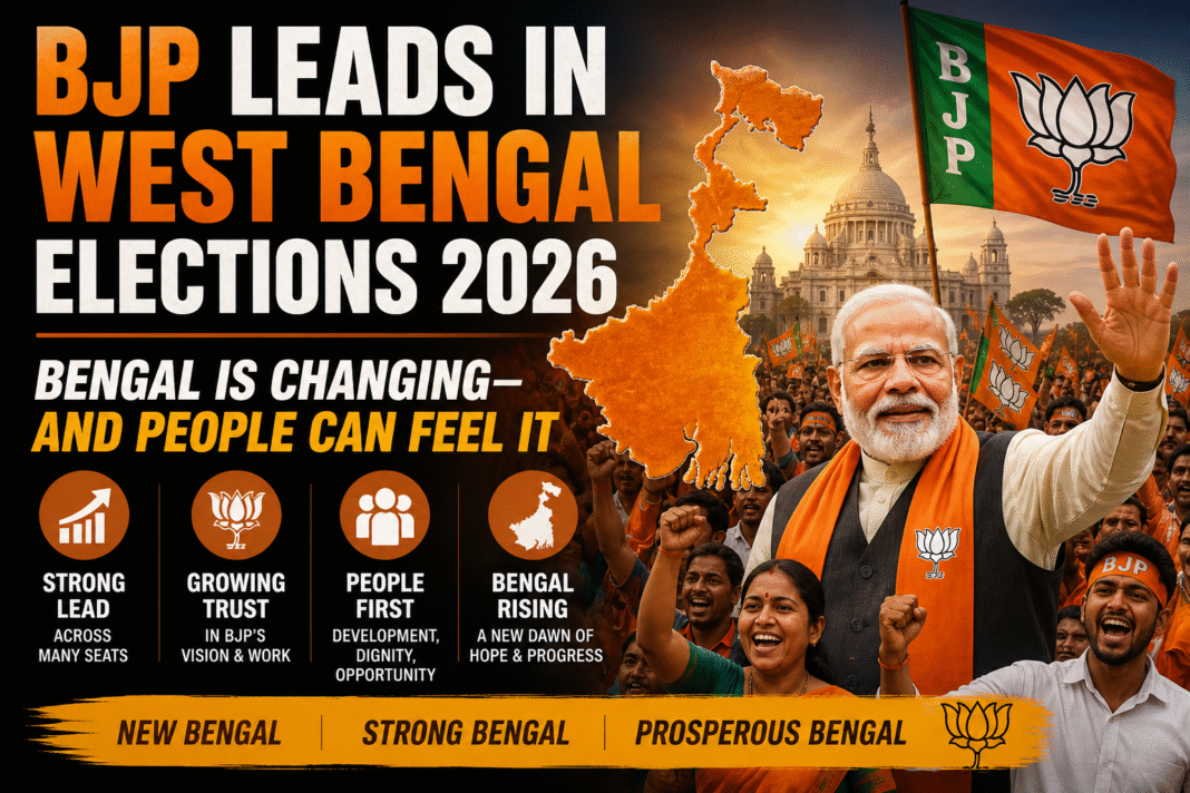 BJP Leads in West Bengal Elections 2026: Bengal Is Changing—And People Can Feel It